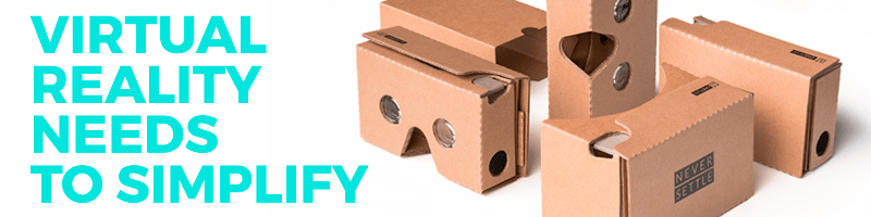 Virtual Reality Needs to Simplify